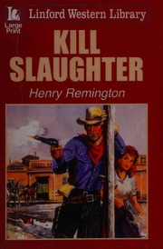 Kill Slaughter Remington Henry Author