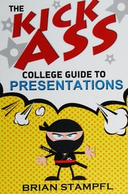 The Kick Ass College Guide To Presentations Create Awesome Presentations Speak Like A Pro Rule The World Stampfl