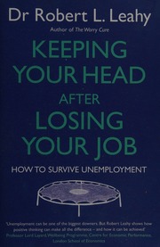 Keeping Your Head After Losing Your Job How To Survive Unemployment Leahy