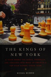 The Kings Of New York A Year Among The Geeks Oddballs And Geniuses Who Make Up Americas Top High School Chess Team 1st Ed Weinreb