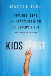 Kids First Five Big Ideas For Transforming Childrens Lives And Americas Future 1st Ed Kirp