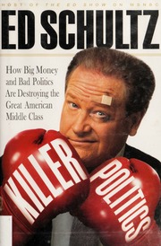 Killer Politics How Big Money And Bad Politics Are Destroying The Great American Middle Class Schultz