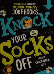 Knock Your Socks Off A Book Of Knockknock Jokes Dahl Michael