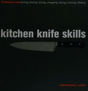 Kitchen Knife Skills Techniques For Carving Boning Slicing Chopping Dicing Mincing Filleting Lumb