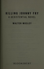 Killing Johnny Fry A Sexistentialist Novel 1st Us Ed Mosley