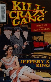 Kill Crazy Gang The Crimes Of The Lewisjones Gang King Jeffery S