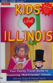 Kids Love Illinois Your Family Travel Guide To Exploring Kidfriendly Illinois 500 Fun Stops Unique Spots 3rd Edition Zavatsky
