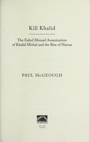 Kill Khalid The Failed Mossad Assassination Of Khalid Mishal And The Rise Of Hamas Mcgeough