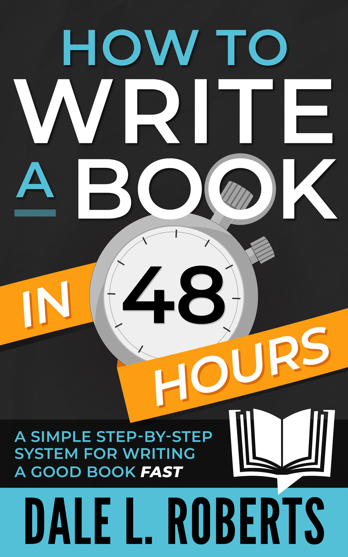 How To Write A Book In 48 Hours A Simple Stepbystep System For Writing A Good Book Fast Roberts