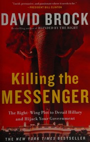 Killing The Messenger The Rightwing Plot To Derail Hillary And Hijack Your Government Brock