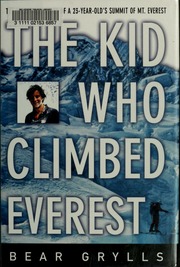 The Kid Who Climbed Everest The Incredible Story Of A 23yearolds Summit Of Mt Everest 1st Lyons Press Ed Grylls