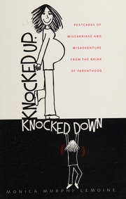 Knocked Up Knocked Down Postcards Of Miscarriage And Other Misadventures From The Brink Of Parenthood Lemoine