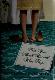 Keep Your Mouth Shut And Wear Beige 1st Ed Kathleen Gilles Seidel