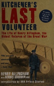 Kitcheners Last Volunteer The Life Of Henry Allingham The Oldest Surviving Veteran Of The Great War Allingham