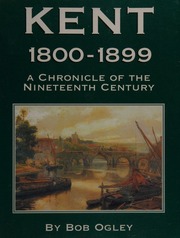 Kent 18001899 A Chronicle Of The Nineteenth Century Ogley