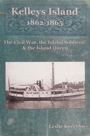 Kelleys Island 18621865 The Civil War The Island Soldiers The Island Queen 1st Ed Korenko