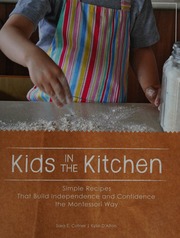 Kids In The Kitchen Simple Recipes That Build Independence And Confidence The Montessori Way Cotner