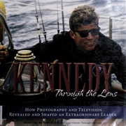 Kennedy Through The Lens How Photography And Television Revealed And Shaped An Extraordinary Leader Sandler