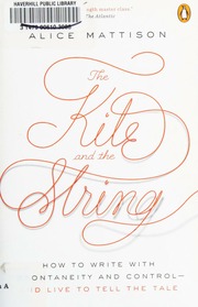The Kite And The String How To Write With Spontaneity And Control And Live To Tell The Tale Mattison
