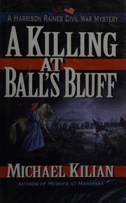 A Killing At Balls Bluff A Harrison Raines Civil War Mystery 1st Ed Kilian