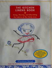 The Kitchen Linens Book Using Sharing And Cherishing The Fabrics Of Our Daily Lives 1st Ed Geisel