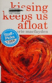 Kissing Keeps Us Afloat Macfayden Laurie Author