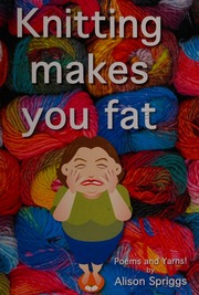 Knitting Makes You Fat Poems Yarns Spriggs Alison Author