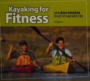Kayaking For Fitness An 8week Program To Get Fit And Have Fun Bigelow