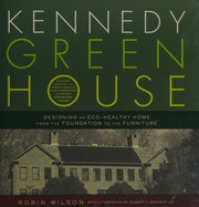 Kennedy Green House Designing An Ecohealthy Home From The Foundation To The Furniture 1st Ed Wilson