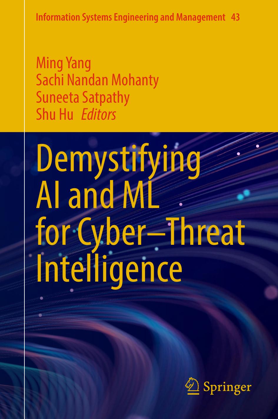 Demystifying Ai And Ml For Cyberthreat Intelligence 1st Edition Ming Yang Sachi Nandan Mohanty Suneeta Satpathy Shu Hu