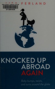 Knocked Up Abroad Again Baby Bumps Twists And Turns Around The Globe Ferland