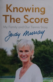 Knowing The Score My Family And Our Tennis Story Murray Judy