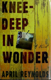Kneedeep In Wonder A Novel Reynolds April