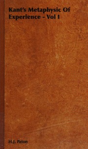 Kants Metaphysic Of Experience Volume One A Commentary On The First Half Of The Kritik Der Reinen Vernunft Paton