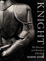 Knight The Warrior And World Of Chivalry Robert W Jones