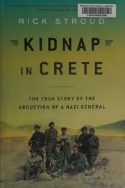 Kidnap In Crete The True Story Of The Abduction Of A Nazi General First Us Edition Stroud