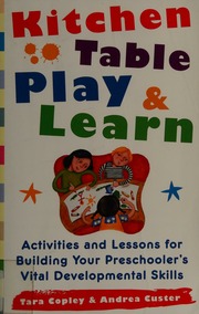 Kitchen Table Play Learn Activities And Lessons For Building Your Preschoolers Vital Developmental Skills Copley