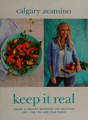 Keep It Real Create A Healthy Balanced And Delicious Life For You And Your Family Avansino