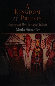 A Kingdom Of Priests Ancestry And Merit In Ancient Judaism Himmelfarb
