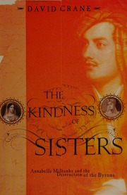 The Kindness Of Sisters Annabella Milbanke And The Destruction Of The Byrons 1st American Ed Crane
