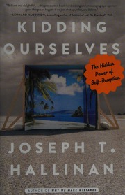 Kidding Ourselves The Hidden Power Of Selfdeception First Edition Hallinan