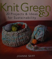 Knit Green 20 Projects Ideas For Sustainability Seiff Joanne