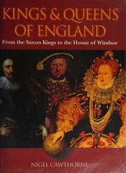 The Kings And Queens Of England A Royal History From Egbert To Elizabeth Ii Cawthorne