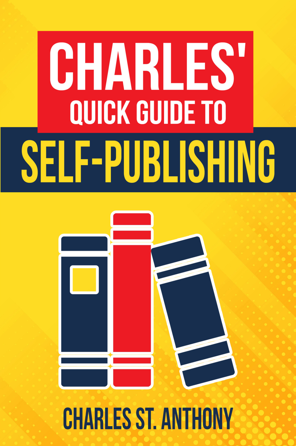 Charles Quick Guide To Selfpublishing Pro Tips On How To Publish Yourself St Anthony