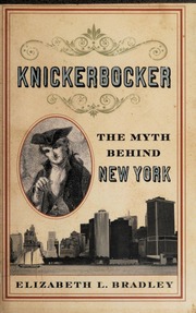 Knickerbocker The Myth Behind New York None Bradley Elizabeth L