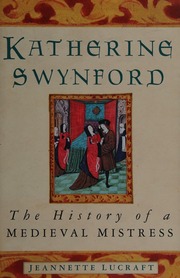 Katherine Swynford The History Of A Medieval Mistress Lucraft