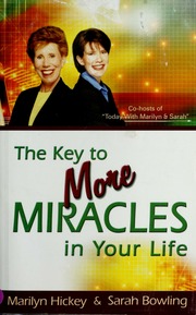The Key To More Miracles In Your Life Hickey Marilyn Bowling