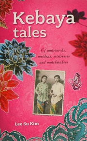 Kebaya Tales Of Matriarchs Maidens Mistresses And Matchmakers Lee