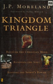 Kingdom Triangle Recover The Christian Mind Renovate The Soul Restore The Spirits Power Moreland