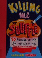 Killing Me Souffle 90 Rocking Recipes The Tastiest Acts In Rock N Roll Pop And Hip Hop Hayman